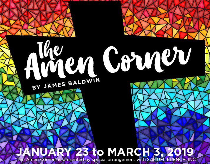 The Amen Corner by James Baldwin January 23 to March 3, 2019 presented by special arrangement with SAMUEL FRENCH, INC.