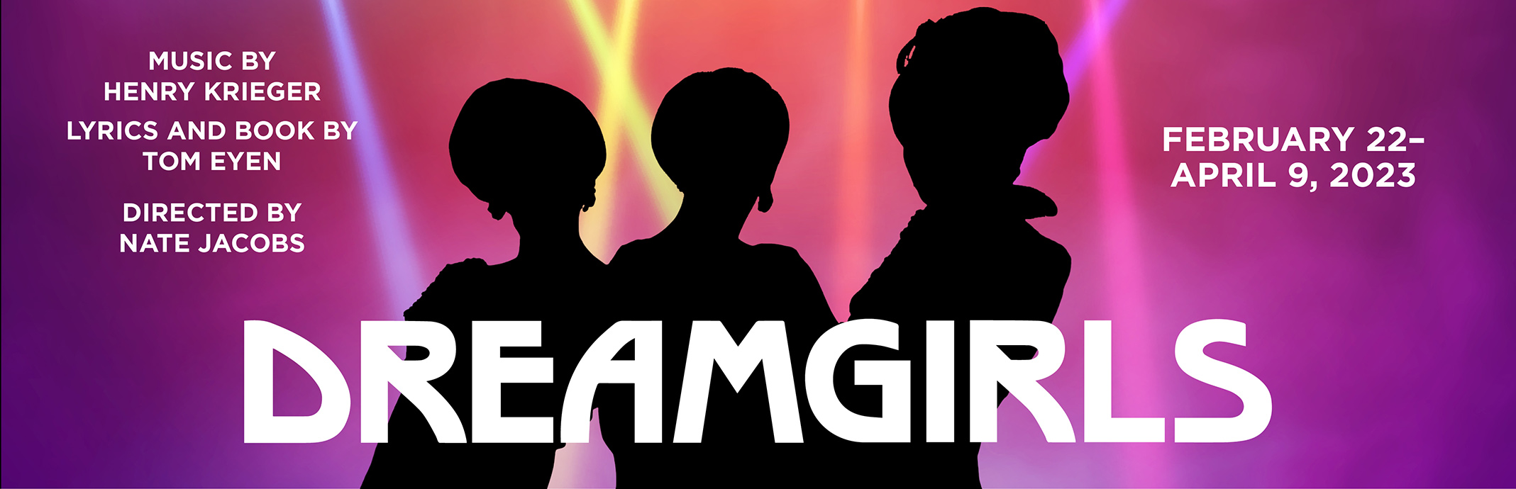 Dreamgirls: FEBRUARY 22 – APRIL 9, 2023
